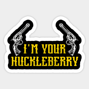 I'm Your Huckleberry Sticker